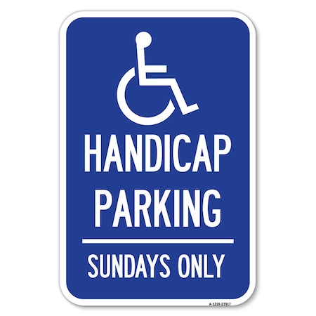 Signmission Handicapped Parking-Sundays Only With Heavy-Gauge Aluminum Sign, 12" x 18", A-1218-23917 A-1218-23917